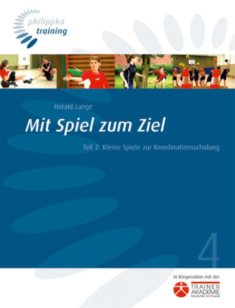 Mit Spiel zum Ziel 2. Kleine Spiele zur Koordinationsschulung Leisure & Fun