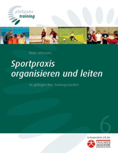 Sportpraxis organisieren und leiten: So gelingen Ihre Trainingsstunden (Philippka-Training) Leisure & Fun