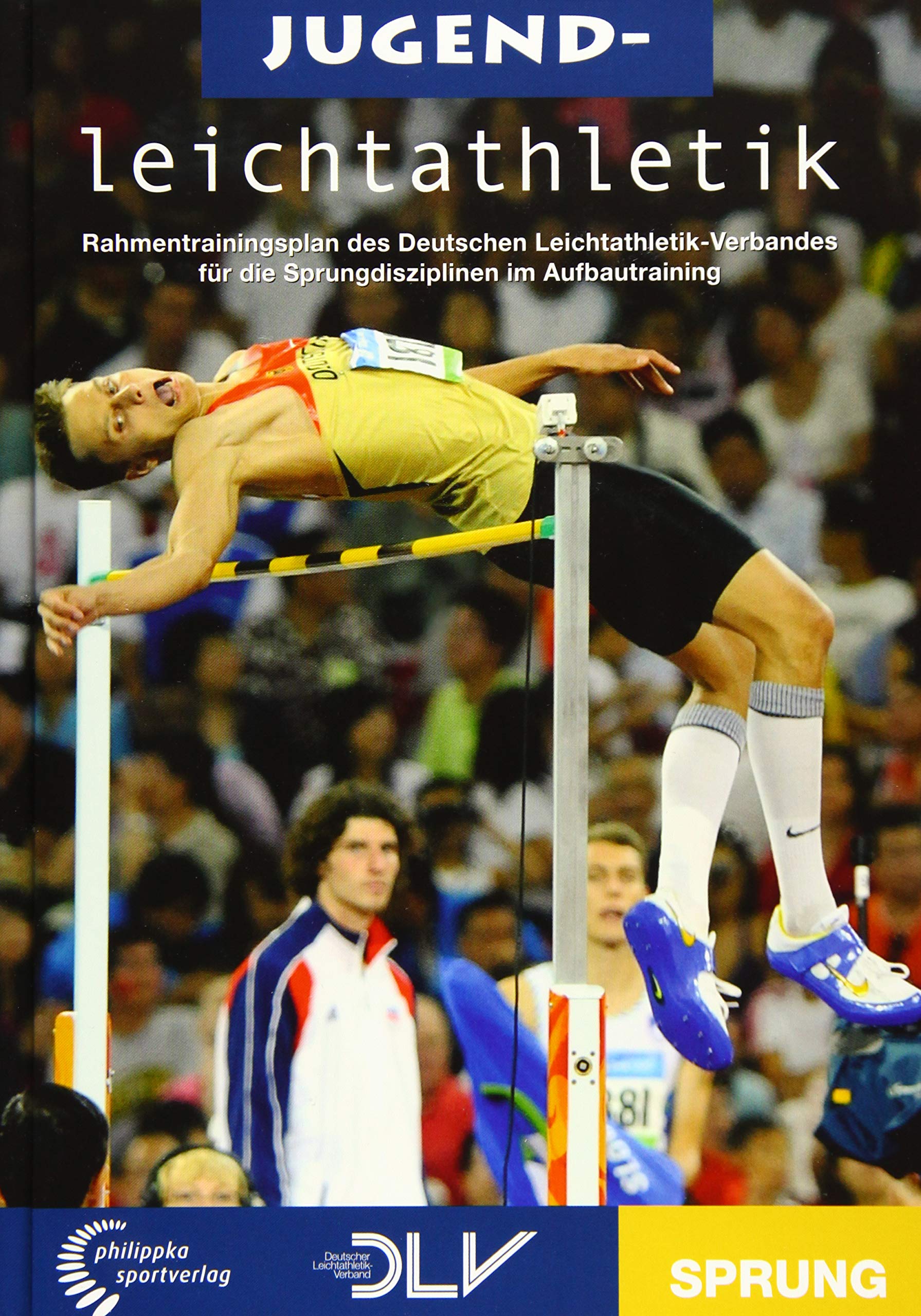 Jugendleichtathletik - Sprung: Offizieller Rahmentrainingsplan des Deutschen Leichathletik-Verbandes für die Sprungdisziplinen im Aufbautraining (Mediathek Leichtathletik) Leisure & Fun