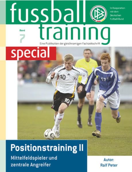 Fußballtraining special 7: Positionstraining II - Mittelfeldspieler und zentrale Angreifer (Fussballtraining special: Eine Publikation der Fachzeitschrift Fussballtraining) Leisure & Fun