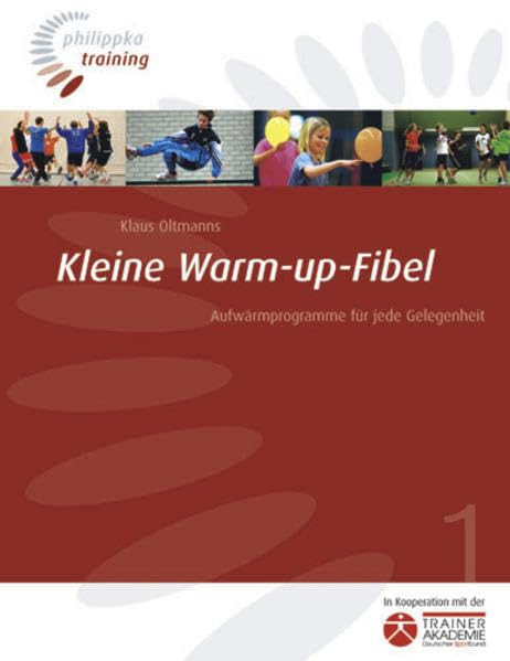 Kleine Warm-up-Fibel: Aufwärmprogramme für jede Gelegenheit (Philippka-Training) Leisure & Fun