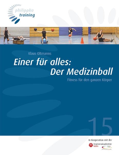 Einer für alles: Der Medizinball: Fitness für den ganzen Körper (Philippka-Training) Health, Nutrition & Fitness