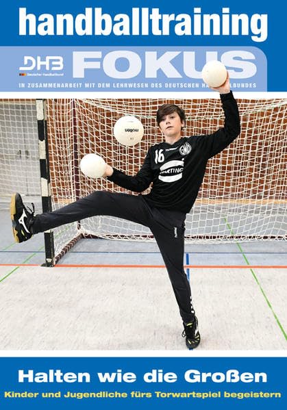 Handballtraining Fokus: Halten wie die Großen – Kinder und Jugendliche fürs Torwartspiel begeistern (Handballtraining Fokus: Broschürenreihe des ... mit dem Deutschen Handballbund) Leisure & Fun