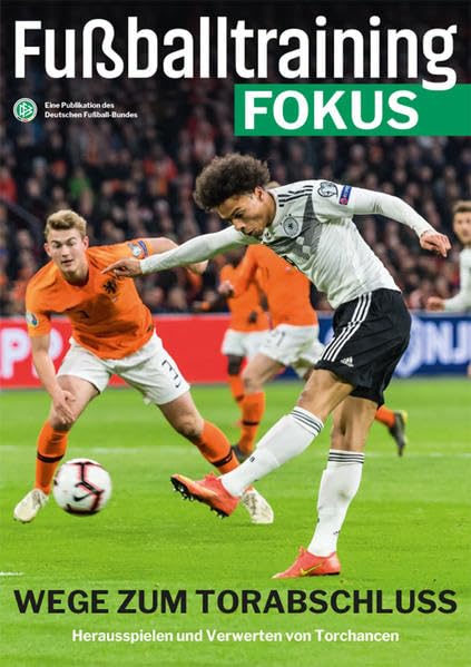 Fußballtraining Fokus: Wege zum Torabschluss – Herausspielen und Verwerten von Torchancen (fussballtraining Fokus: Eine Publikationsreihe des Deutschen Fußball-Bundes) Leisure & Fun