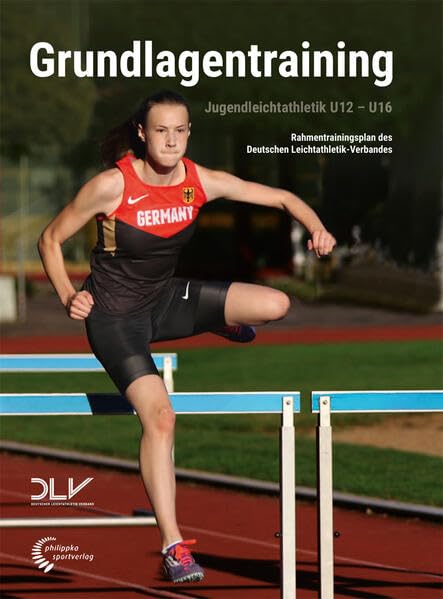 Jugendleichtathletik Grundlagentraining: Rahmentrainingsplan des Deutschen Leichtathletik-Verbandes für die Altersklassen U12 bis U16 (Mediathek Leichtathletik) Leisure & Fun