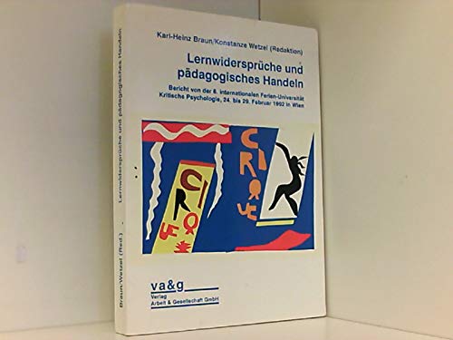 Lernwidersprüche und pädagogisches Handeln. Bericht von der 6. internationalen Ferien-Universität Kritische Psychologie, 24. bis 29. Februar 1992 in Wien Contemporary literature Books