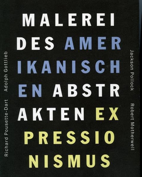 Malerei des amerikanischen abstrakten Expressionismus. Jackson Pollock, Robert Motherwell, Adolph Gottlieb, Richard Pousette-Dart: Ausstellungskatalog Film, Art & Culture