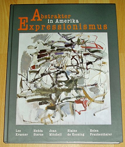Abstrakter Expressionismus in Amerika. Lee Krasner, Elaine de Kooning, Hedda Sterne, Joan Mitchell, Helen Frankenthaler: Ausstellungs-Katalog Film, Art & Culture