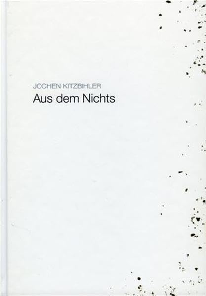 Jochen Kitzbihler - Aus dem Nichts: Bildkonzeptionen, Installation, Skulptur Film, Art & Culture