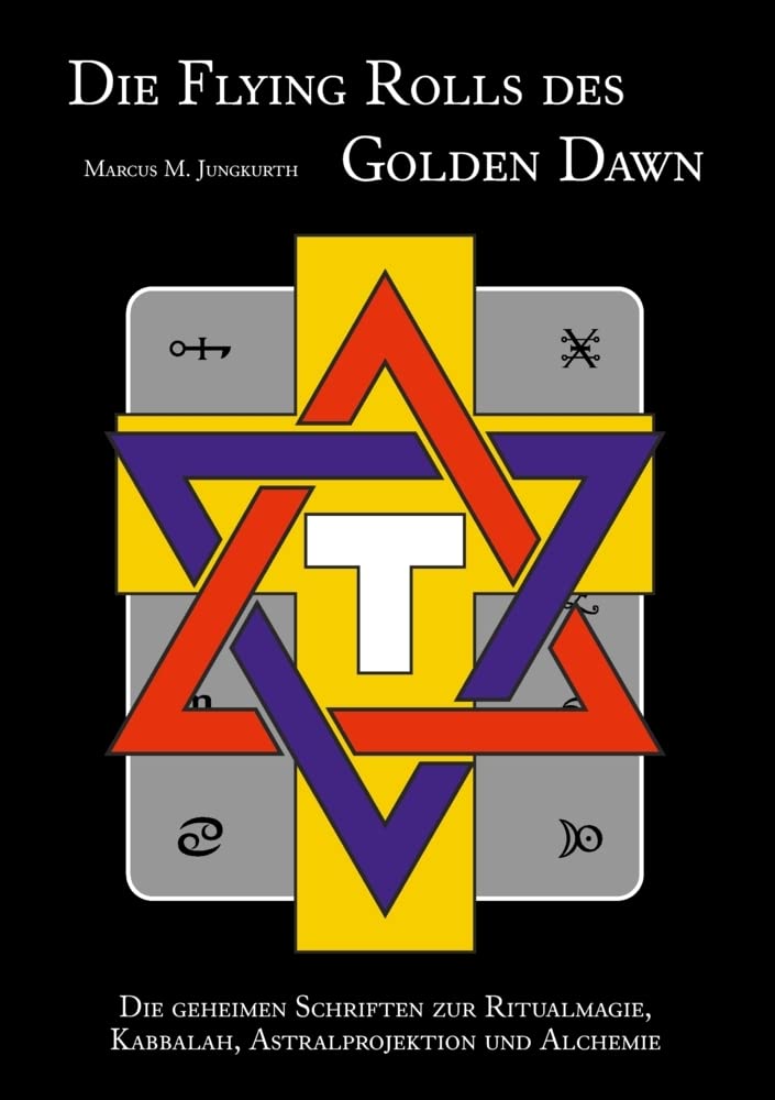 Die Flying Rolls des Golden Dawn: Die geheimen Schriften zur Ritualmagie, Kabbala, Astralprojektion und Alchemie Religion & Esotericism