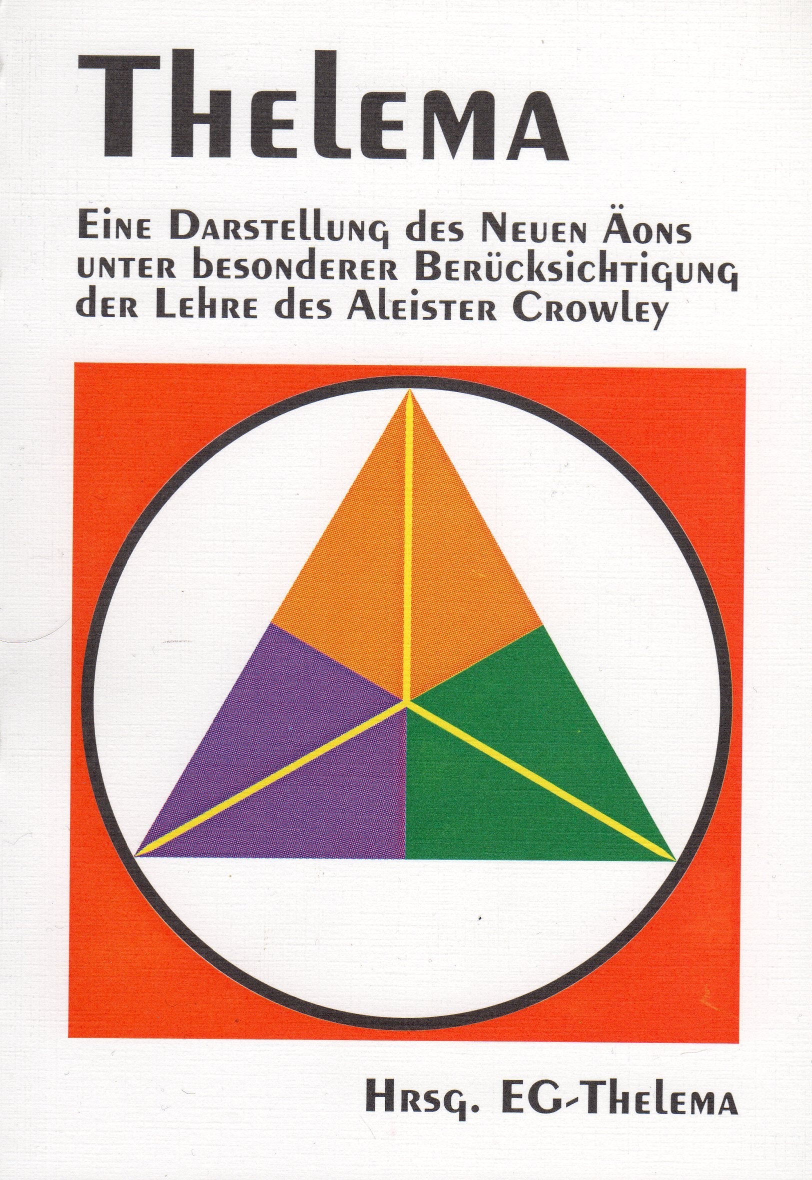 Thelema: Eine Darstellung des neuen Aeons unter Berücksichtigung der Lehre des Aleister Crowley: Eine Darstellung des Neuen Aeons unter ... Crowley. Hrsg.: Ethos-Gemeinschaft Thelema Religion & Esotericism