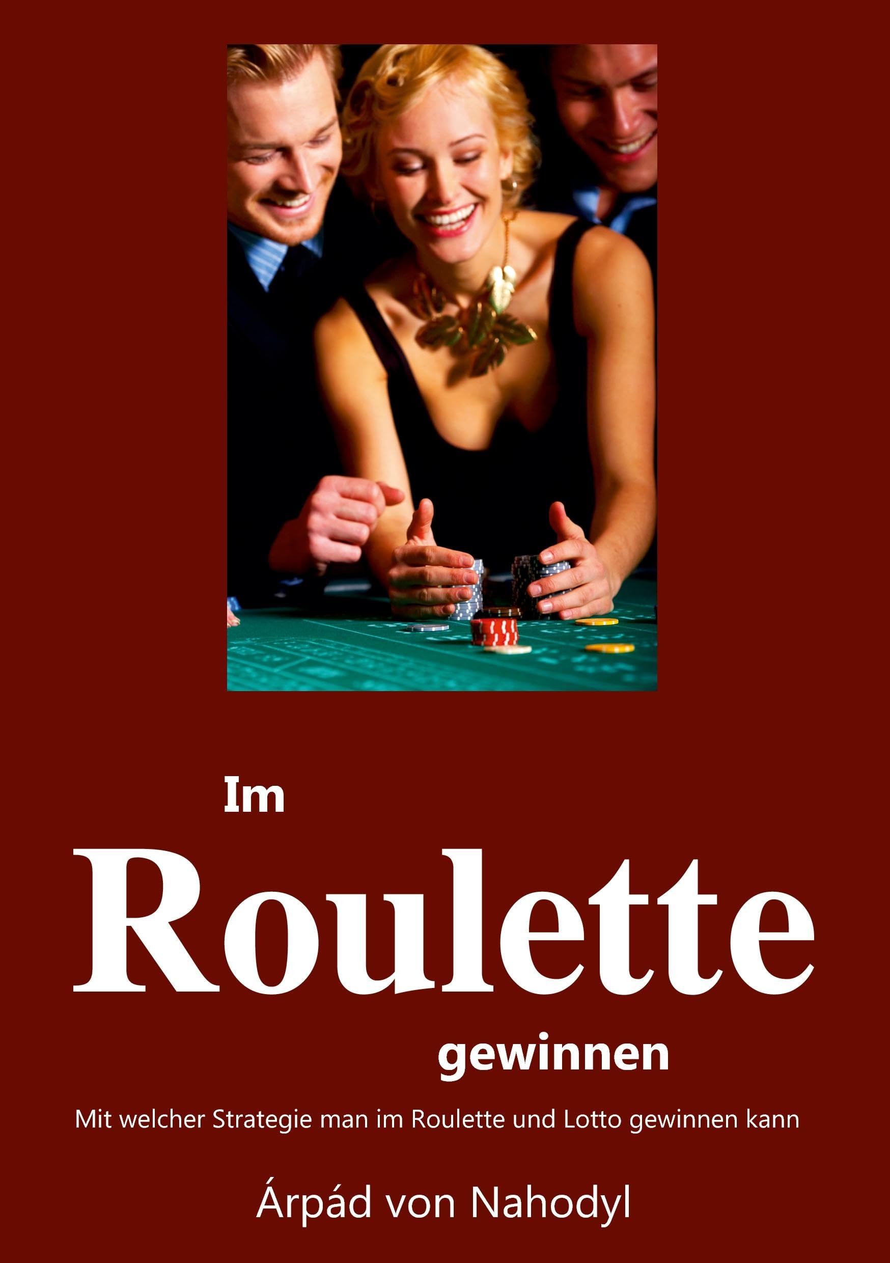 Im Roulette gewinnen: Mit welcher Strategie man im Roulette oder Lotto gewinnt Leisure & Fun