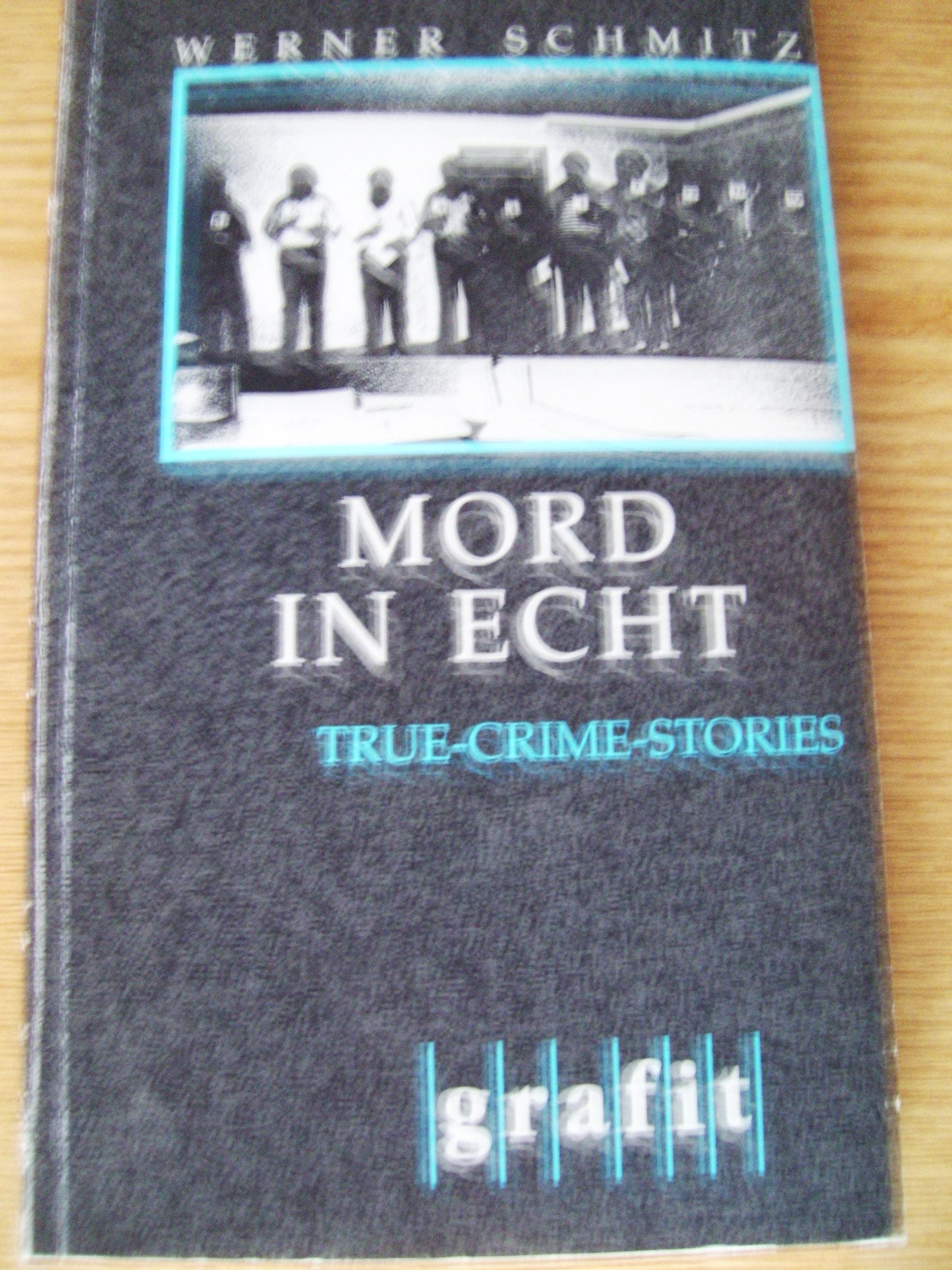 Mord in Echt: True-Crime-Stories (Grafitäter und Grafitote) Books
