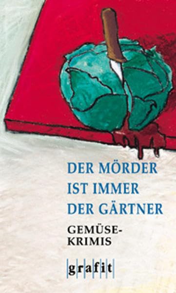 Der Mörder ist immer der Gärtner. Gemüse-Krimis Essays & Short Stories