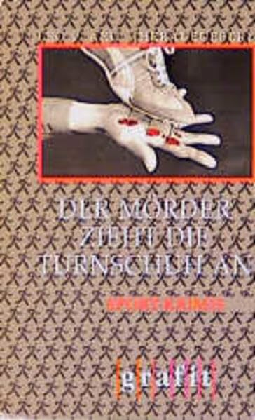 Der Mörder zieht die Turnschuh an: Sport-Krimis (Grafitäter und Grafitote) Crime & Thrillers
