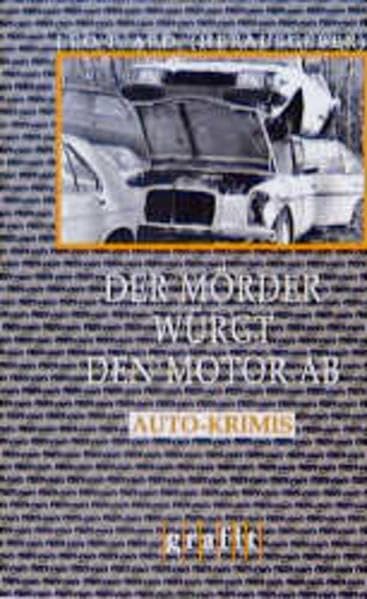 Der Mörder würgt den Motor ab: Auto-Krimis (Grafitäter und Grafitote) Contemporary literature