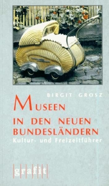 Museen in den neuen Bundesländern: Kultur- und Freizeitführer (GrafiTours) Travel Guides