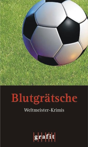 Blutgrätsche: Weltmeister-Krimis (Grafitäter und Grafitote) Essays & Short Stories