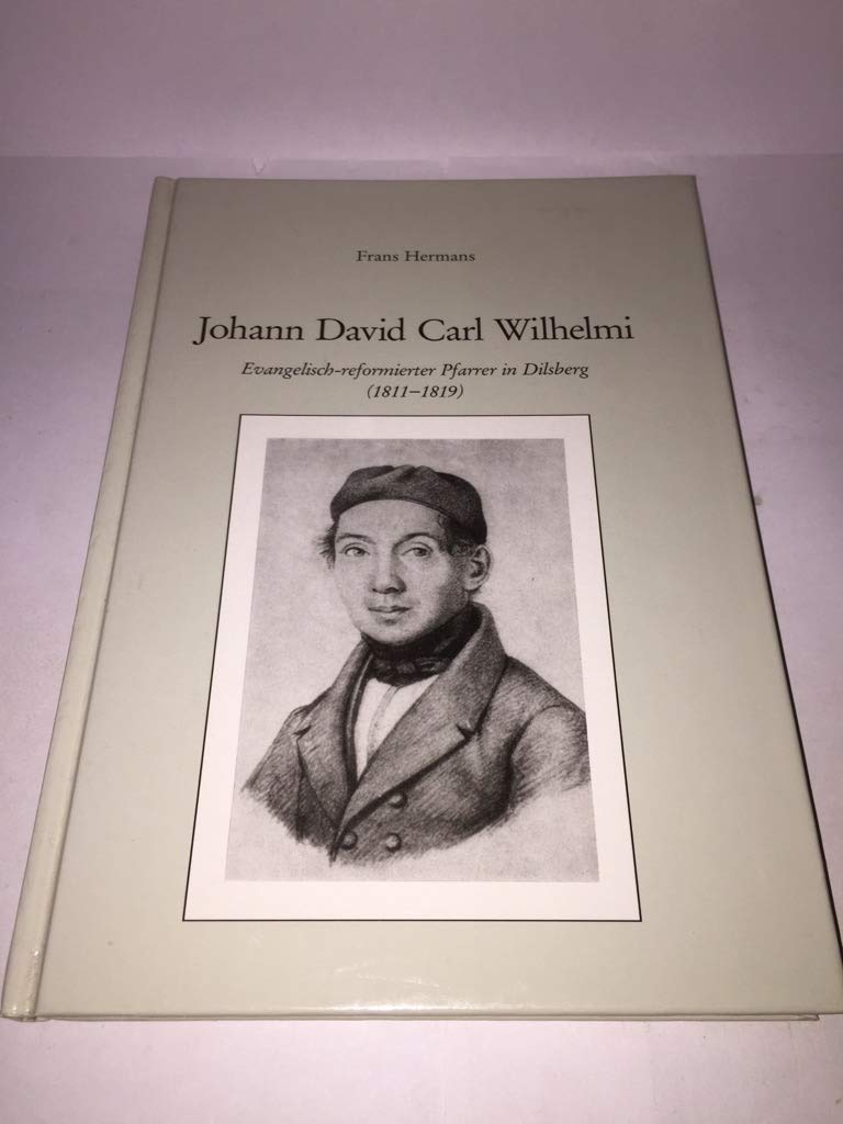 Johann David Carl Wilhelmi. Evangelisch-reformierter Pfarrer von Dilsberg (1811-1819) Memories
