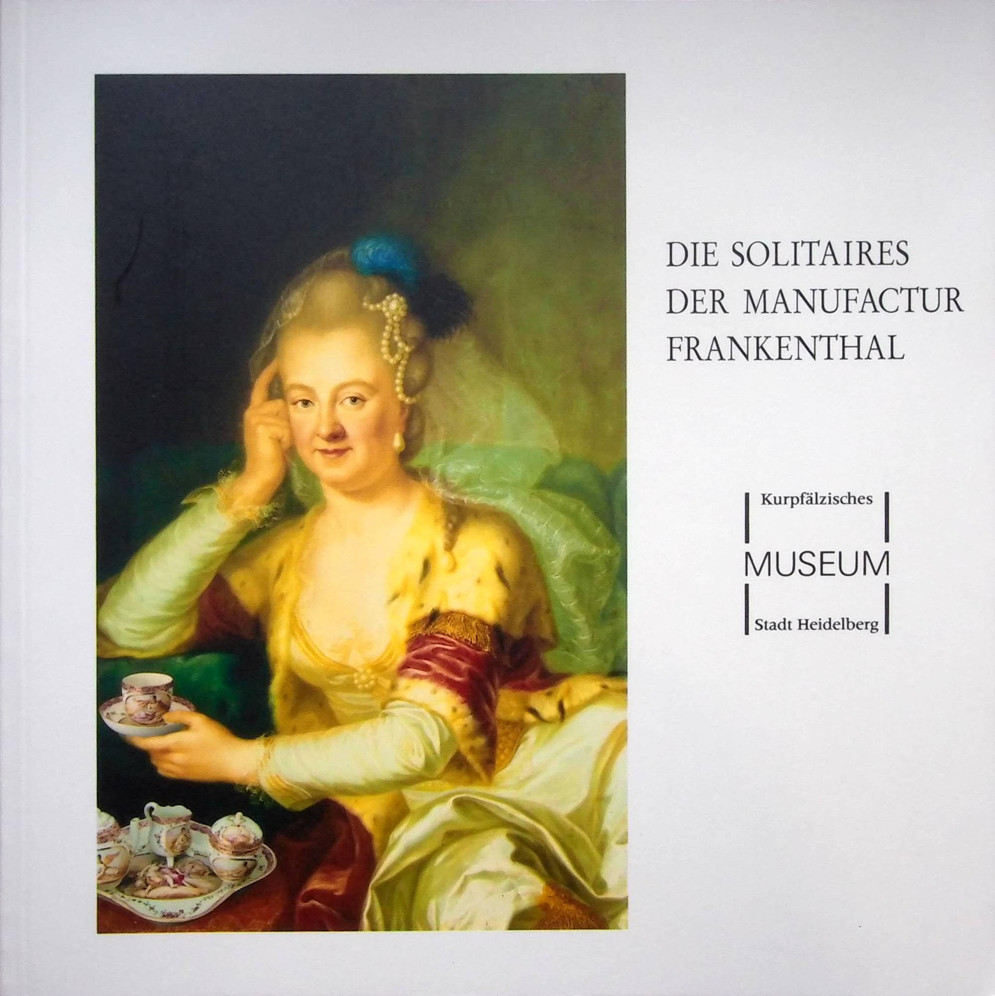 Die Solitaires der Manufactur Frankenthal Ausstellung des Kurpfälzischen Museums der Stadt Heidelberg, 11.12.1993 - 20.2.1994 Books
