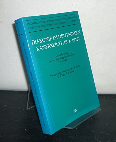 Diakonie im Deutschen Kaiserrreich (1871-1918). Neuere Beiträge aus der diakoniegeschichtlichen Forschung Politics & History
