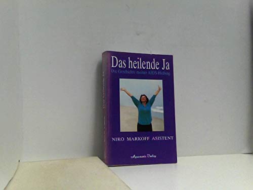 Das heilende Ja: Die Geschichte meiner AIDS-Heilung Religion & Esotericism
