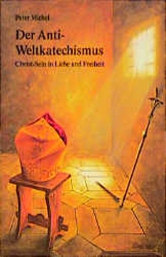 Der Anti- Weltkatechismus. Christ- Sein in Liebe und Freiheit Politics & Society