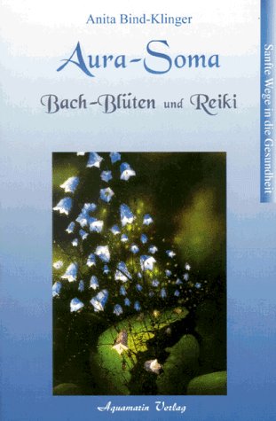 Aura-Soma, Bachblüten und Reiki: Sanfte Wege zur Heilung Books