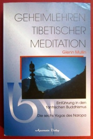 Geheimlehren tibetischer Meditation. Einführung in den tantrischen Buddhismus. Die sechs Yogas des Naropa Lifestyle