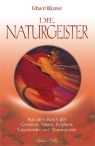 Die Naturgeister: Aus dem Reich der Gnomen, Nixen, Sylphen, Salamander und Sturmgeister Religion & Esotericism