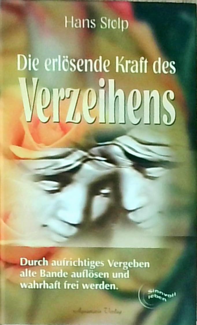 Die erlösende Kraft des Verzeihens: Durch wahres Vergeben alte Bande auflösen und wahrhaft frei werden Religion & Esotericism