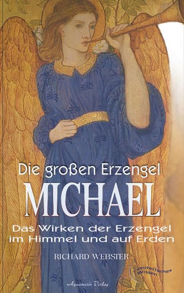 Die grossen Erzengel - Michael: Das Wirken der Erzengel im Himmel und auf Erden Religion & Esotericism