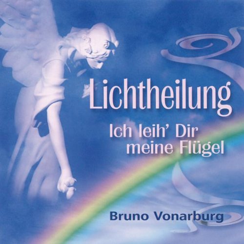 Lichtheilung, 1 Audio-CD: Ich leih Dir meine Flügel. Meditations-CD Religion & Esotericism