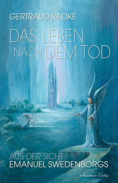 Das Leben nach dem Tod: aus der Sicht Emanuel Swedenborgs Religion & Esotericism