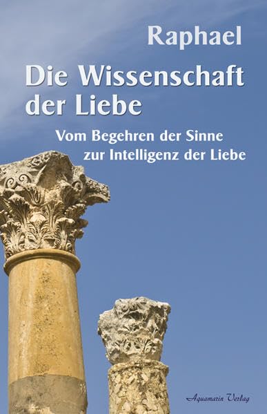 Die Wissenschaft der Liebe: Vom Begehren der Sinne zur Intelligenz der Liebe Religion & Esotericism