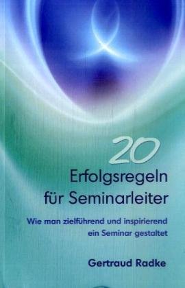 20 Erfolgsregeln für Seminarleiter: Wie man zielführend und inspirierend ein Seminar gestaltet Religion & Esotericism