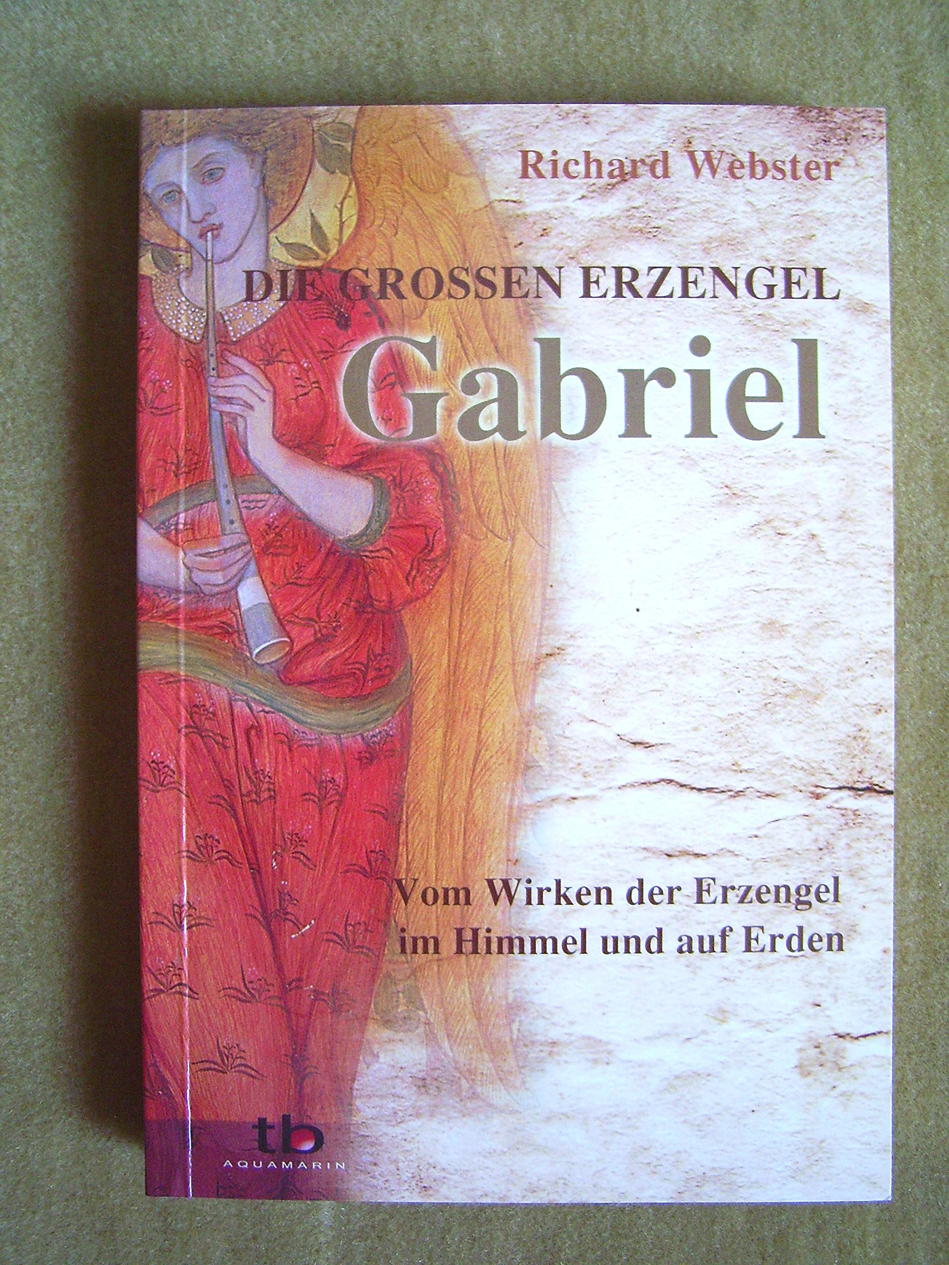 Gabriel Die großen Erzengel: Vom Wirken der Erzengel im Himmel und auf Erden Religion & Esotericism