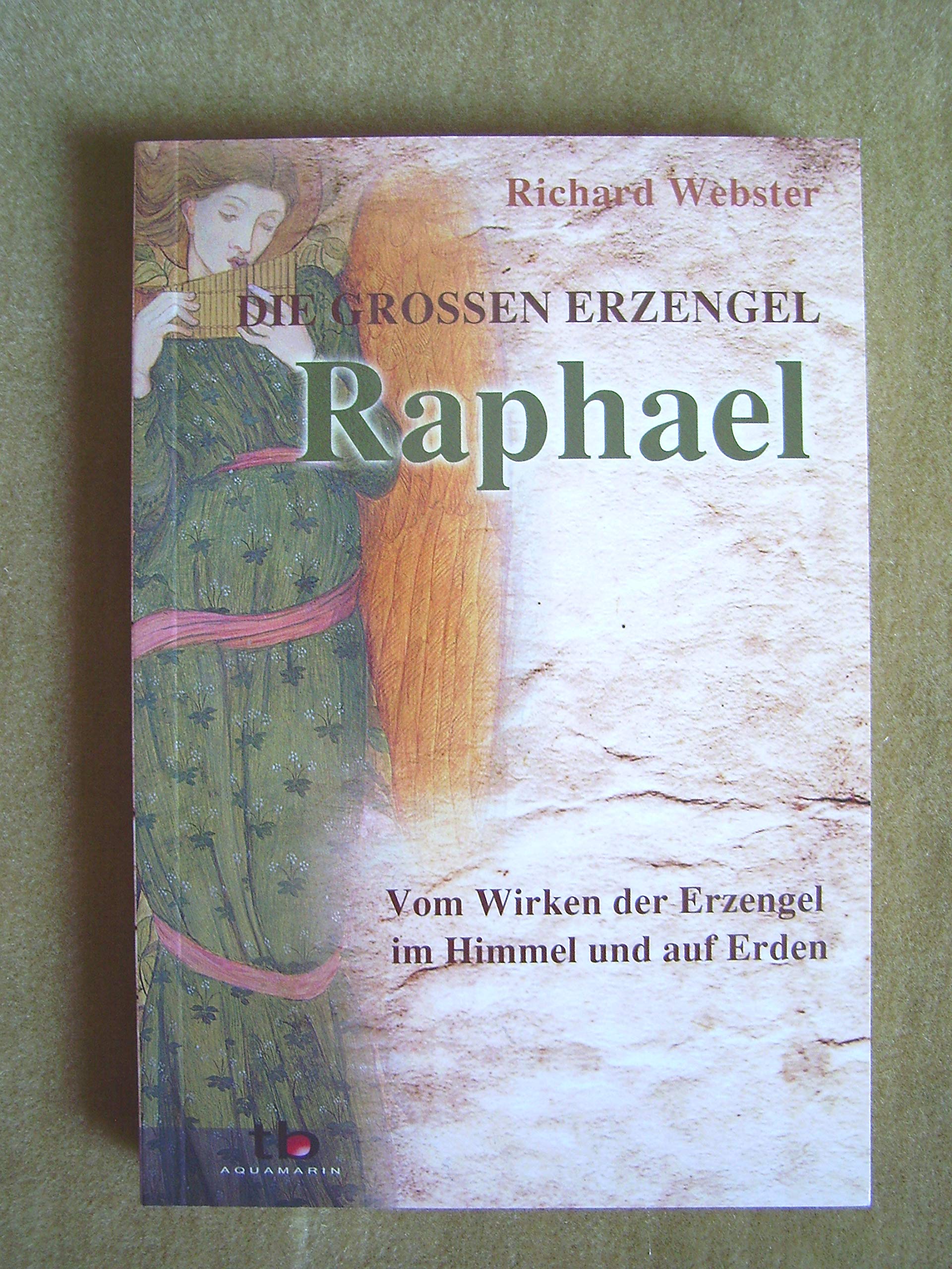 Raphael Die großen Erzengel: Vom Wirken der Erzengel im Himmel und auf Erden Religion & Esotericism