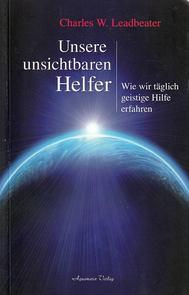 Unsere unsichtbaren Helfer: Wie wir täglich geistige Hilfe erfahren Religion & Esotericism