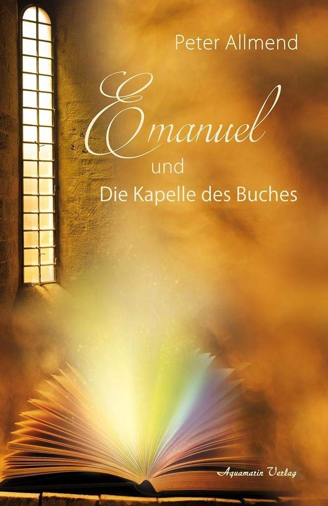 Emanuel und die Kapelle des Buches. Gibt es ein Leben nach dem Tod? Wie finden wir Lebensfreude? Mit Spiritualität, Mystik und christlichen Werten Antworten auf die Fragen des Lebens finden Psychology