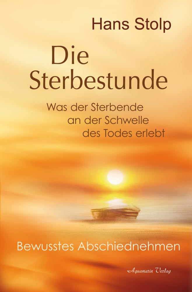 Die Sterbestunde – Was der Sterbende an der Schwelle des Todes erlebt: Bewusstes Abschiednehmen Death & Mourning
