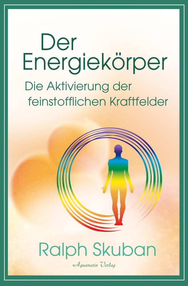 Der Energiekörper – Die Aktivierung der feinstofflichen Kraftfelder Business, Finance & Career