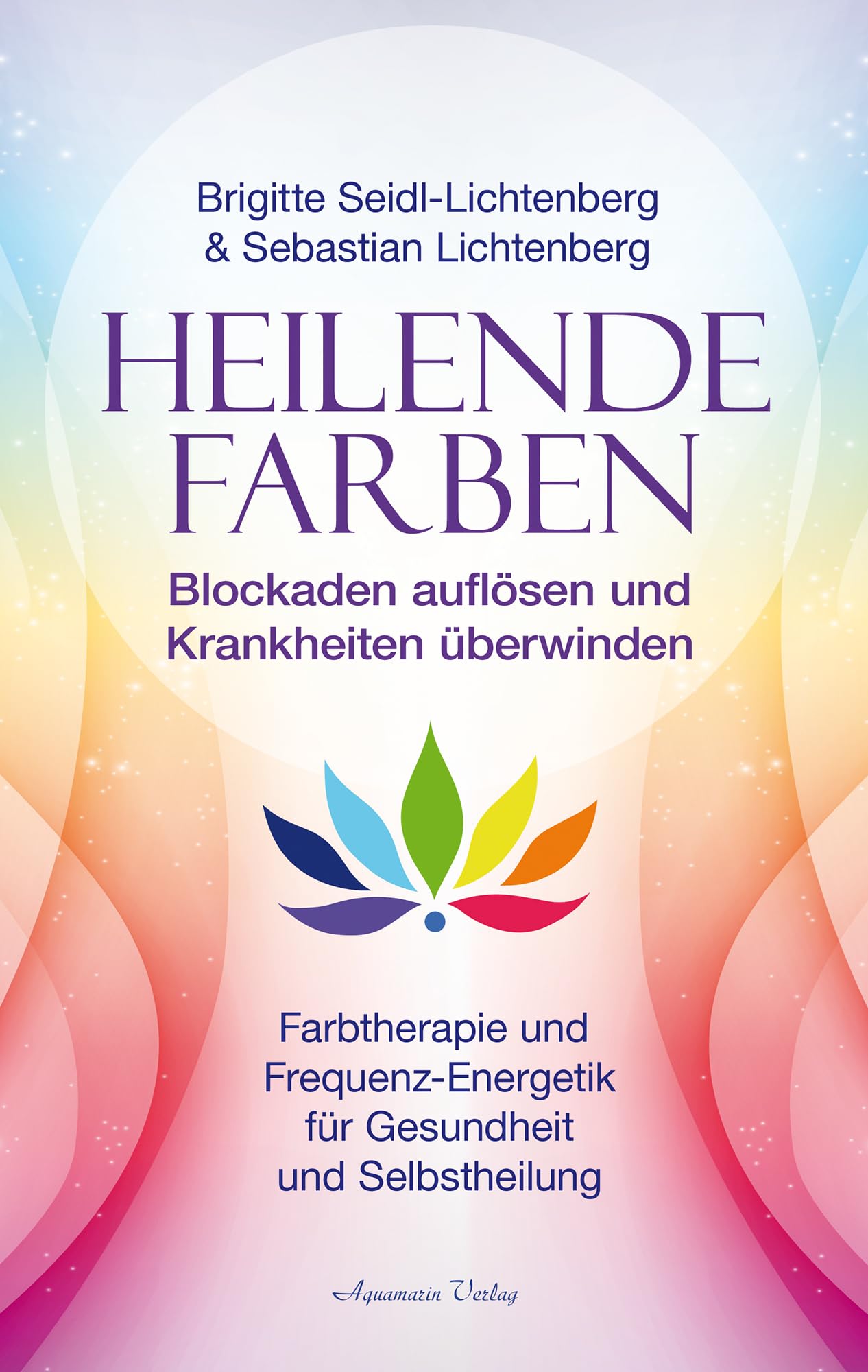 Heilende Farben - Farbtherapie und Frequenz-Energetik für Gesundheit und Selbstheilung Medicine