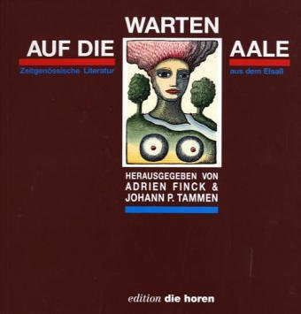 Warten auf die Aale: Zeitgenössische Literatur aus dem Elsass (edition 'die horen') Fiction