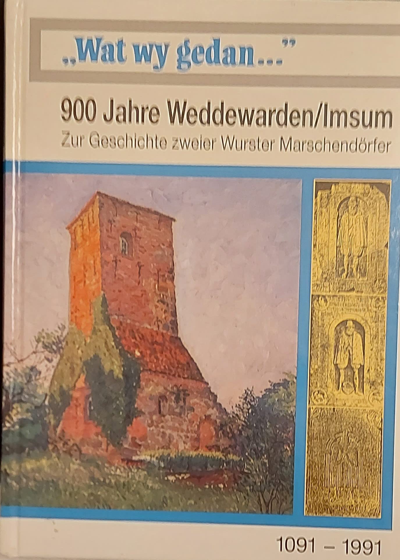 "Wat wy gedan..." 900 Jahre Weddewarden /Imsum: Zur Geschichte zweier Wurster Marschendörfer (Edition des Kulturamts der Seestadt Bremerhaven) Politics & History