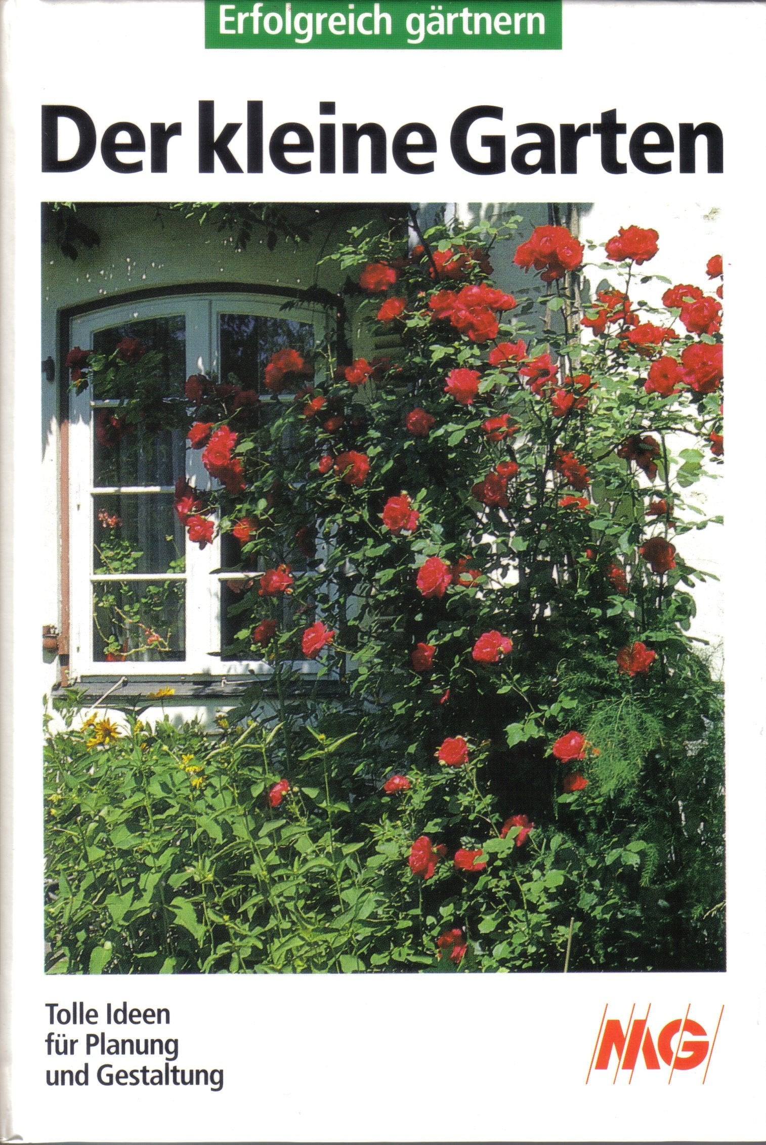 Der kleine Garten. Erfolgreich gärtnern. Tolle Ideen für Planung und Gestaltung Leisure, Home & Garden