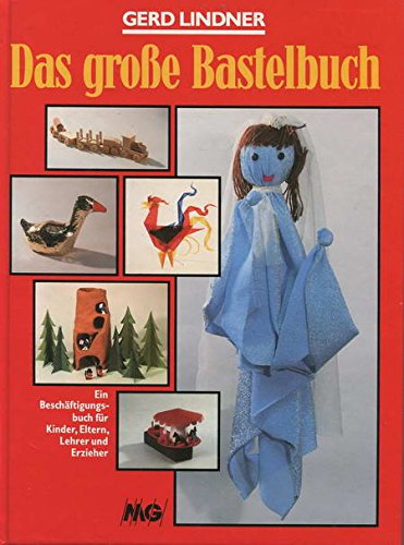 Das grosse Bastelbuch. Ein Beschäftigungsbuch für Kinder, Eltern, Lehrer und Erzieher Leisure, Home & Garden