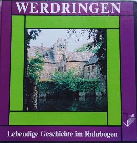 Werdringen, lebendige Geschichte im Ruhrbogen. Die Bauakte des Wasserschlosses Werdringen von 1799/1800 der Freiherren von der Recke Books
