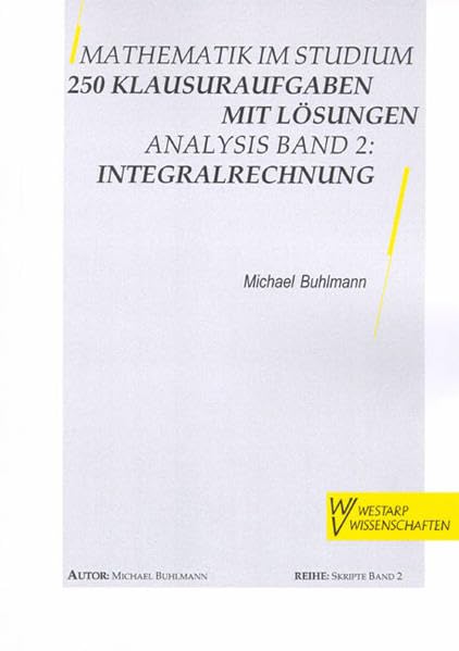 Mathematik im Studium - 250 Klausuraufgaben mit Lösungen: Analysis 2: Intergralrechnung (Skripte, Lehrbücher) Mathematics