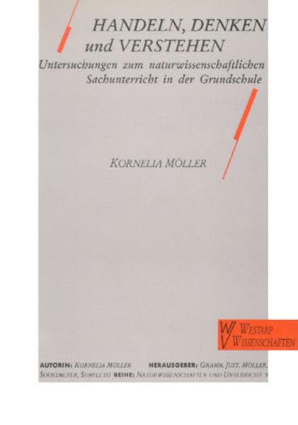 Handeln, Denken und Verstehen: Untersuchungen zum naturwissenschaftlich/technischen Sachunterricht (Naturwissenschaften und Unterricht - Didaktik im Gespräch) Politics & History
